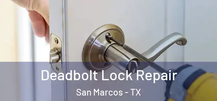 Deadbolt Lock Repair San Marcos - TX