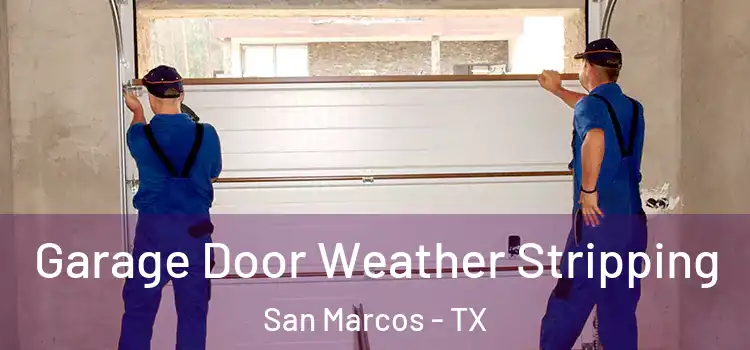  Garage Door Weather Stripping San Marcos - TX