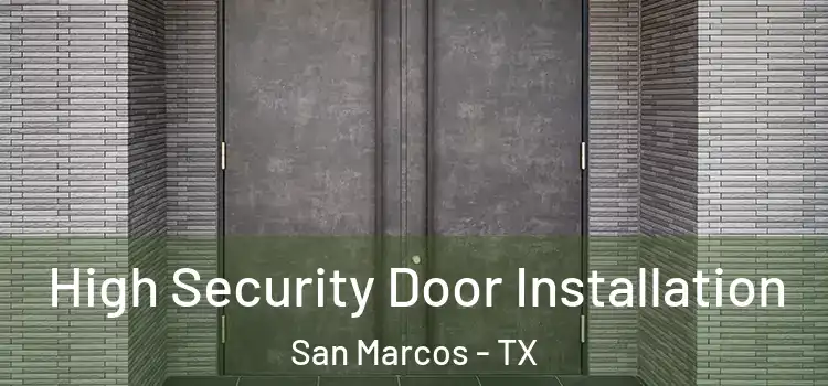 High Security Door Installation San Marcos - TX