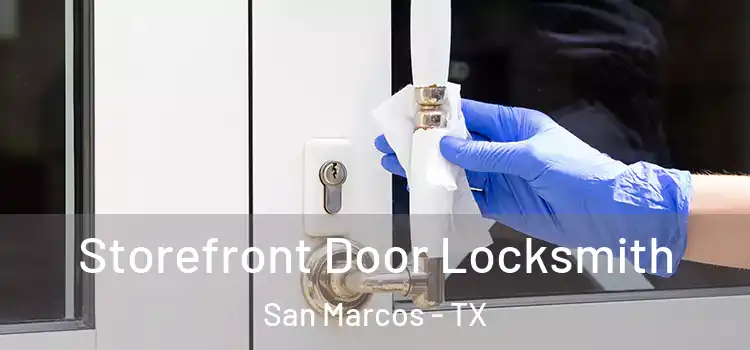 Storefront Door Locksmith San Marcos - TX